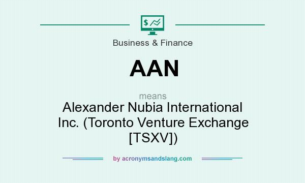 What does AAN mean? It stands for Alexander Nubia International Inc. (Toronto Venture Exchange [TSXV])
