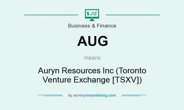 What does AUG mean? It stands for Auryn Resources Inc (Toronto Venture Exchange [TSXV])