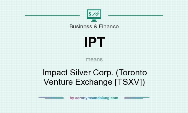 What does IPT mean? It stands for Impact Silver Corp. (Toronto Venture Exchange [TSXV])