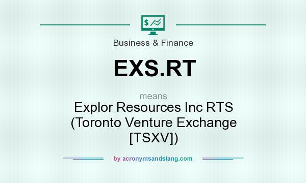 What does EXS.RT mean? It stands for Explor Resources Inc RTS (Toronto Venture Exchange [TSXV])