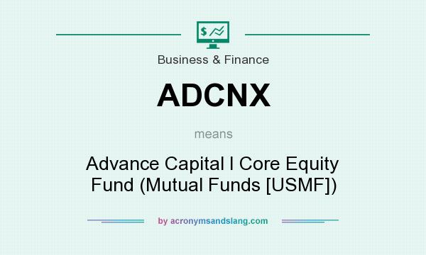 What does ADCNX mean? It stands for Advance Capital I Core Equity Fund (Mutual Funds [USMF])