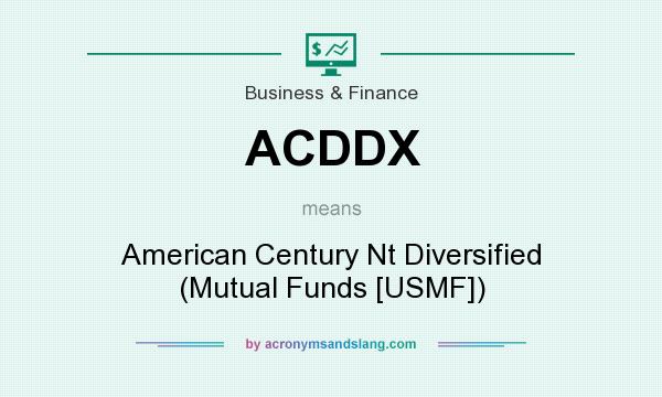 What does ACDDX mean? It stands for American Century Nt Diversified (Mutual Funds [USMF])