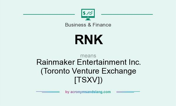 What does RNK mean? It stands for Rainmaker Entertainment Inc. (Toronto Venture Exchange [TSXV])