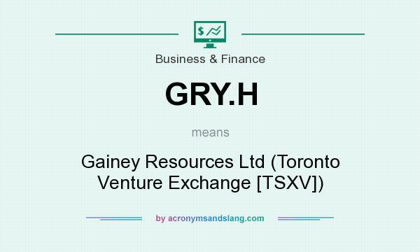 What does GRY.H mean? It stands for Gainey Resources Ltd (Toronto Venture Exchange [TSXV])
