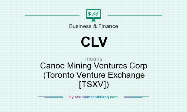 What does CLV mean? It stands for Canoe Mining Ventures Corp (Toronto Venture Exchange [TSXV])