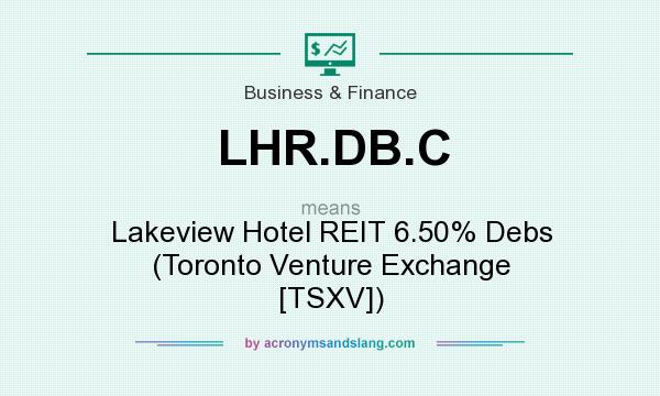 What does LHR.DB.C mean? It stands for Lakeview Hotel REIT 6.50% Debs (Toronto Venture Exchange [TSXV])