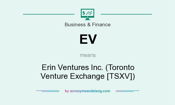 What does EV mean? It stands for Erin Ventures Inc. (Toronto Venture Exchange [TSXV])