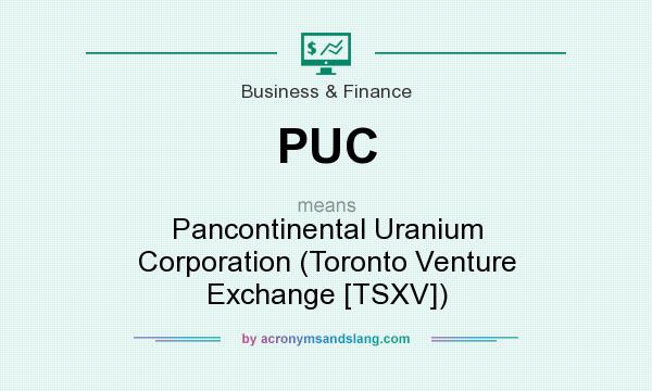 What does PUC mean? It stands for Pancontinental Uranium Corporation (Toronto Venture Exchange [TSXV])