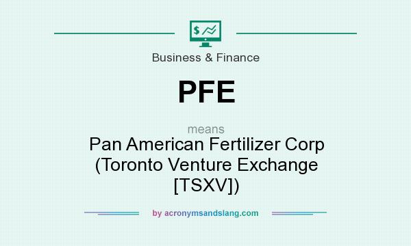 What does PFE mean? It stands for Pan American Fertilizer Corp (Toronto Venture Exchange [TSXV])