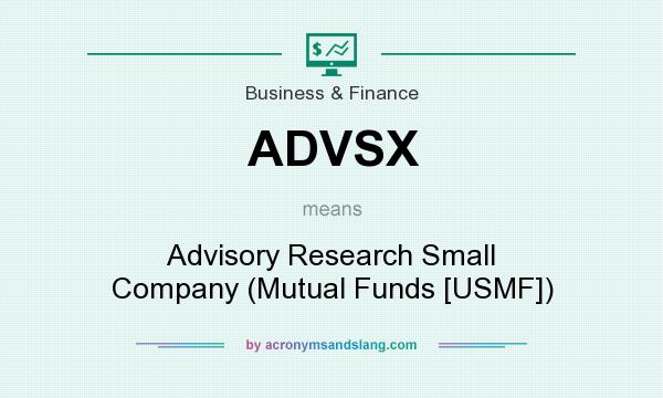 What does ADVSX mean? It stands for Advisory Research Small Company (Mutual Funds [USMF])
