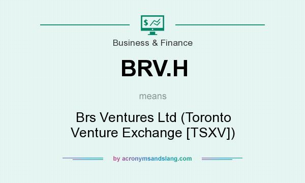 What does BRV.H mean? It stands for Brs Ventures Ltd (Toronto Venture Exchange [TSXV])