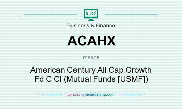 What does ACAHX mean? It stands for American Century All Cap Growth Fd C Cl (Mutual Funds [USMF])