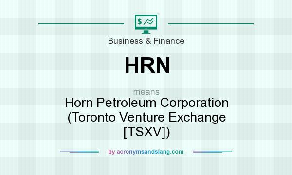 What does HRN mean? It stands for Horn Petroleum Corporation (Toronto Venture Exchange [TSXV])