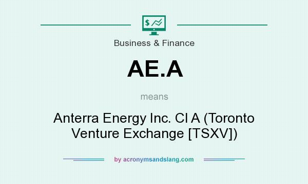 What does AE.A mean? It stands for Anterra Energy Inc. Cl A (Toronto Venture Exchange [TSXV])