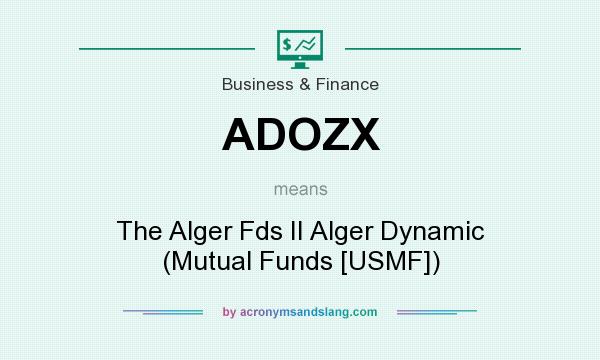 What does ADOZX mean? It stands for The Alger Fds II Alger Dynamic (Mutual Funds [USMF])