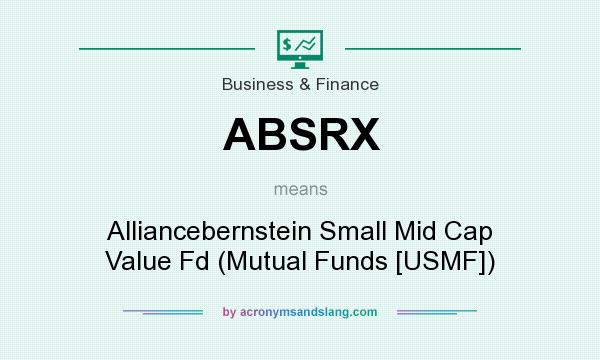 What does ABSRX mean? It stands for Alliancebernstein Small Mid Cap Value Fd (Mutual Funds [USMF])