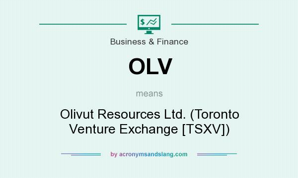 What does OLV mean? It stands for Olivut Resources Ltd. (Toronto Venture Exchange [TSXV])