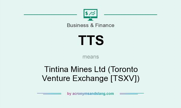What does TTS mean? It stands for Tintina Mines Ltd (Toronto Venture Exchange [TSXV])