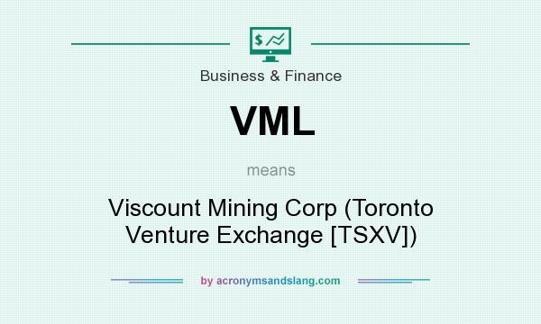 What does VML mean? It stands for Viscount Mining Corp (Toronto Venture Exchange [TSXV])