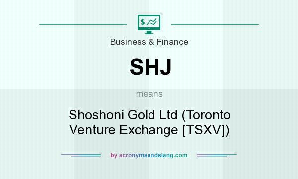 What does SHJ mean? It stands for Shoshoni Gold Ltd (Toronto Venture Exchange [TSXV])