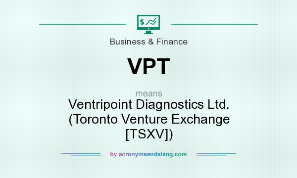 What does VPT mean? It stands for Ventripoint Diagnostics Ltd. (Toronto Venture Exchange [TSXV])