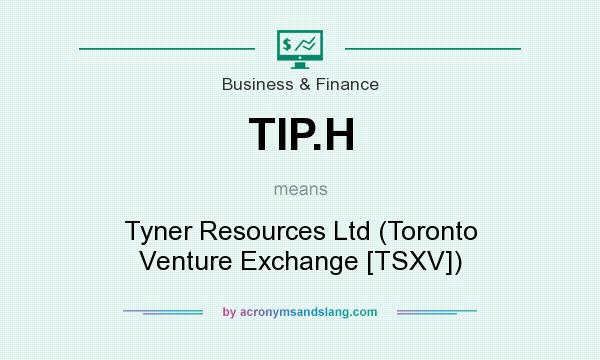 What does TIP.H mean? It stands for Tyner Resources Ltd (Toronto Venture Exchange [TSXV])