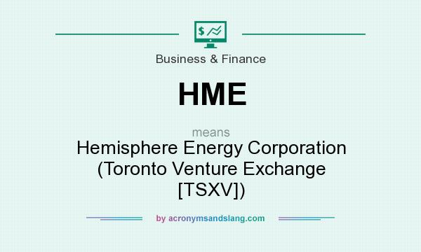 What does HME mean? It stands for Hemisphere Energy Corporation (Toronto Venture Exchange [TSXV])