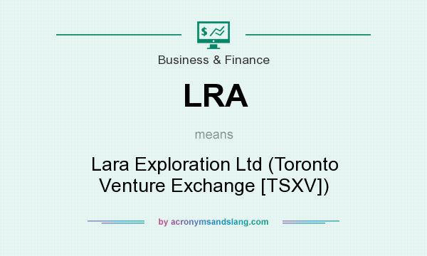 What does LRA mean? It stands for Lara Exploration Ltd (Toronto Venture Exchange [TSXV])