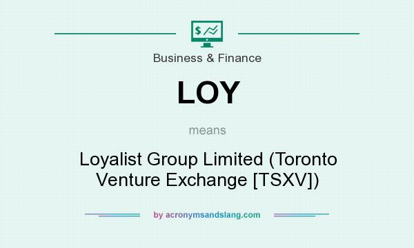 What does LOY mean? It stands for Loyalist Group Limited (Toronto Venture Exchange [TSXV])