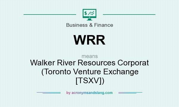 What does WRR mean? It stands for Walker River Resources Corporat (Toronto Venture Exchange [TSXV])