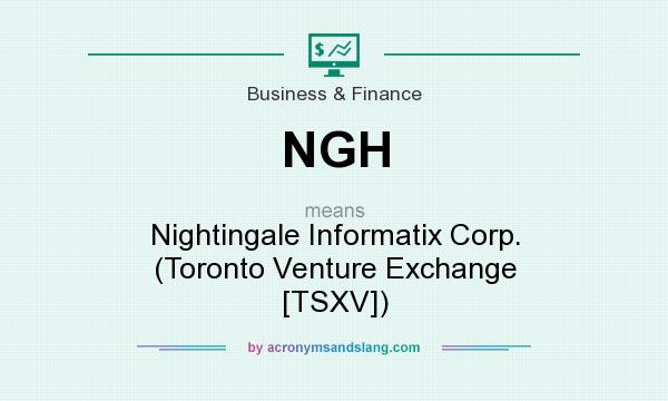 What does NGH mean? It stands for Nightingale Informatix Corp. (Toronto Venture Exchange [TSXV])