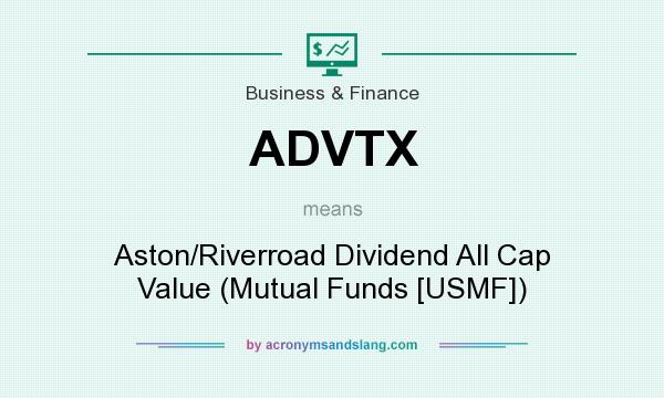 What does ADVTX mean? It stands for Aston/Riverroad Dividend All Cap Value (Mutual Funds [USMF])