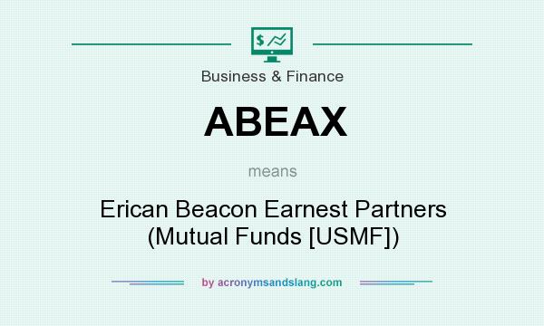 What does ABEAX mean? It stands for Erican Beacon Earnest Partners (Mutual Funds [USMF])