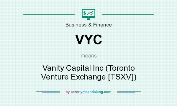 What does VYC mean? It stands for Vanity Capital Inc (Toronto Venture Exchange [TSXV])
