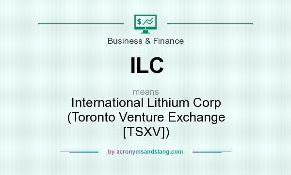 What does ILC mean? It stands for International Lithium Corp (Toronto Venture Exchange [TSXV])