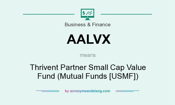 What does AALVX mean? It stands for Thrivent Partner Small Cap Value Fund (Mutual Funds [USMF])