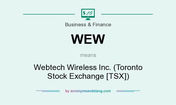 What does WEW mean? It stands for Webtech Wireless Inc. (Toronto Stock Exchange [TSX])