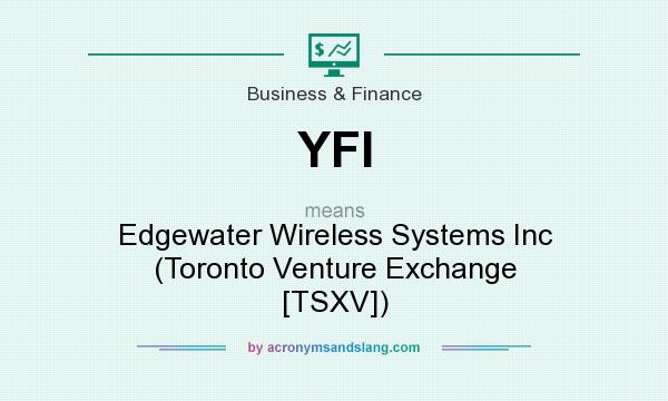 What does YFI mean? It stands for Edgewater Wireless Systems Inc (Toronto Venture Exchange [TSXV])