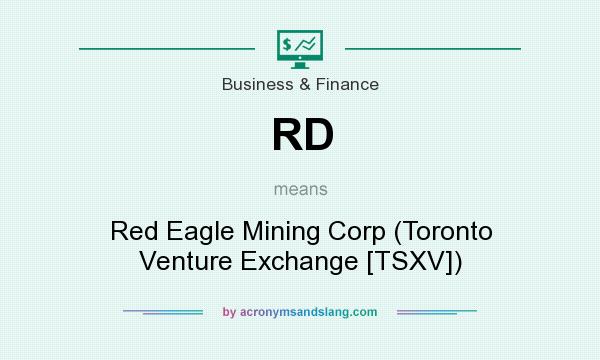 What does RD mean? It stands for Red Eagle Mining Corp (Toronto Venture Exchange [TSXV])