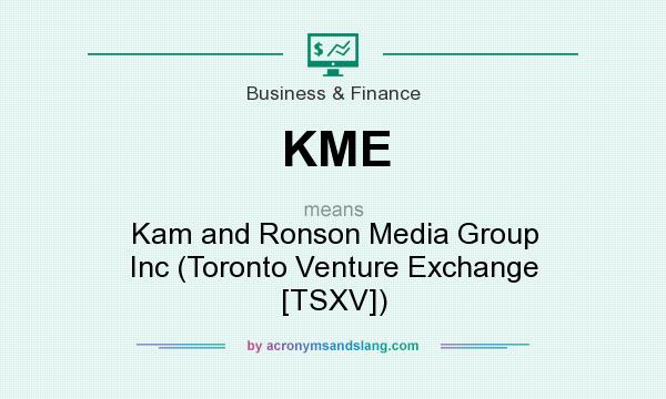 What does KME mean? It stands for Kam and Ronson Media Group Inc (Toronto Venture Exchange [TSXV])