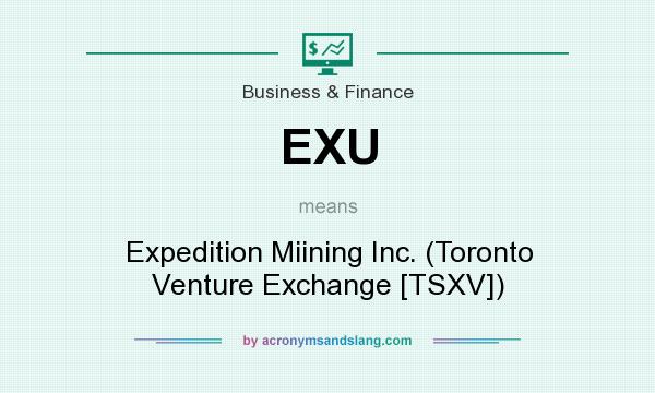 What does EXU mean? It stands for Expedition Miining Inc. (Toronto Venture Exchange [TSXV])
