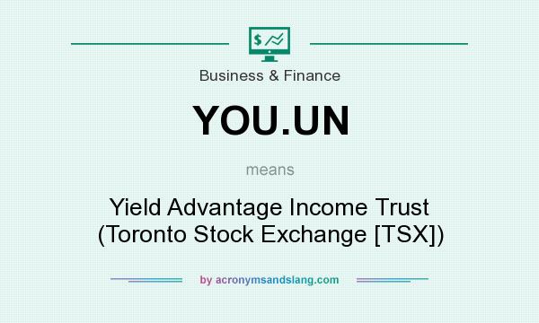 What does YOU.UN mean? It stands for Yield Advantage Income Trust (Toronto Stock Exchange [TSX])