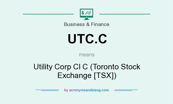 What does UTC.C mean? It stands for Utility Corp Cl C (Toronto Stock Exchange [TSX])