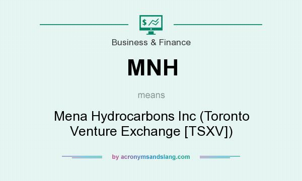 What does MNH mean? It stands for Mena Hydrocarbons Inc (Toronto Venture Exchange [TSXV])