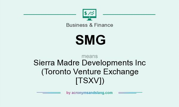 What does SMG mean? It stands for Sierra Madre Developments Inc (Toronto Venture Exchange [TSXV])