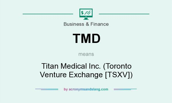 What does TMD mean? It stands for Titan Medical Inc. (Toronto Venture Exchange [TSXV])