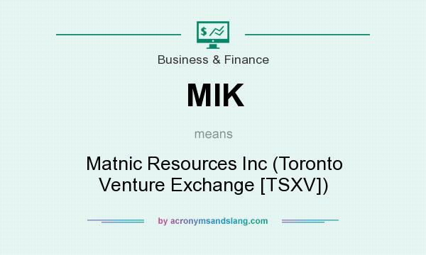 What does MIK mean? It stands for Matnic Resources Inc (Toronto Venture Exchange [TSXV])