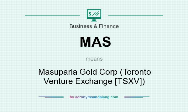 What does MAS mean? It stands for Masuparia Gold Corp (Toronto Venture Exchange [TSXV])