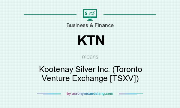 What does KTN mean? It stands for Kootenay Silver Inc. (Toronto Venture Exchange [TSXV])