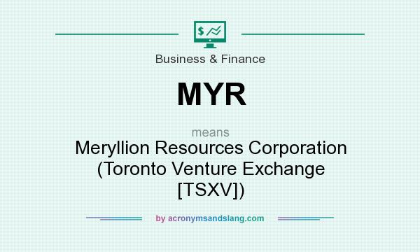What does MYR mean? It stands for Meryllion Resources Corporation (Toronto Venture Exchange [TSXV])